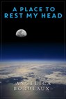 A Place to Rest My Head - Angelica Bordeaux - 9781310440212