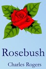 Rosebush - Charles Rogers - 9781310446092