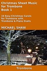 Christmas Sheet Music for Trombone Book 1 - Michael Shaw - 9781310462733