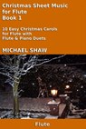 Christmas Sheet Music for Flute - Book 1 - Michael Shaw - 9781310544880