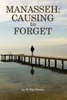 Manasseh: Causing to Forget - Reg Morais - 9781310563744