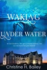 Waking Under Water - Christine H. Bailey - 9781310782183