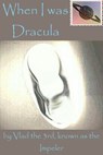 When I was Dracula - Vlad The 3rd, Known As The Impeler - 9781310839504