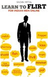 Learn to Flirt: For Indian Men Online - Sachin Mittal - 9781310850264