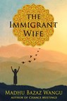 The Immigrant Wife - Madhu Bazaz Wangu - 9781310961809