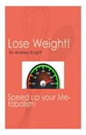 Lose Weight - Speed Up Your Metabolism - Andrew Knight - 9781310978395