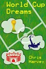 World Cup Dreams - Chris Harvey - 9781311041777