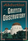 Abduction at Griffith Observatory - Christopher Geoffrey McPherson - 9781311062406