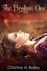 The Broken One - Christine H. Bailey - 9781311072849