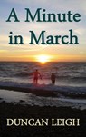 A Minute in March - Duncan Leigh - 9781311078780