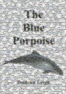The Blue Porpoise - Duncan Leigh - 9781311083623