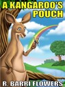 A Kangaroo's Pouch (A Children’s Picture Book) - R. Barri Flowers - 9781311260932