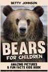 Bears for Children: Amazing Pictures and Fun Fact Children Book (Children's Book Age 4-8) (Discover Animals Series) - Betty Johnson - 9781311435873