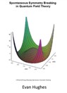 Spontaneous Symmetry Breaking in Quantum Field Theory - Evan Hughes - 9781311582812