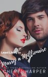 Least Likely to Marry a Millionaire - Cheryl Harper - 9781311783417