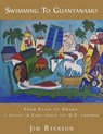Swimming To Guantanamo - From Elian to Obama A Decade in Cuba under the U.S. Embargo - Jim Ryerson - 9781311815330