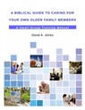 A Biblical Guide to Caring for Your Own Older Family Members - Pastor David A. Jones - 9781312726925