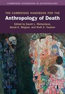 The Cambridge Handbook for the Anthropology of Death - Sarah L. (Washington State University) Richardson ; Sarah E. (George Washington University Wagner ; Ruth E. (MICA) Toulson - 9781316510568