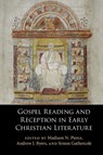 Gospel Reading and Reception in Early Christian Literature - Madison N. (Trinity Evangelical Divinity School (Teds)) Pierce ; Andrew J. (University of Cambridge) Byers ; Simon (University of Cambridge) Gathercole - 9781316514467