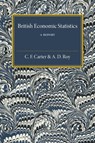 British Economic Statistics - C. F. Carter ; A. D. Roy - 9781316603888
