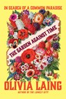 Garden Against Time - Olivia Laing - 9781324110385