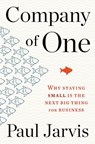 Company of One: Why Staying Small Is the Next Big Thing for Business - ,Paul Jarvis - 9781328972354