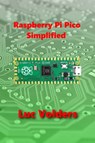 Raspberry Pi Pico Simplified - Luc Volders - 9781329449534