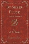 By Sheer Pluck: A Tale of the Ashanti War (Classic Reprint) - HENTY,  G. A. - 9781330599877