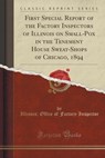 First Special Report of the Factory Inspectors of Illinois on Small-Pox in the Tenement House Sweat-Shops of Chicago, 1894 (Classic Reprint) - Illinois Office of Factory Inspector - 9781330610329