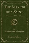 The Making of a Saint - MAUGHAM,  W. Somerset - 9781330712917