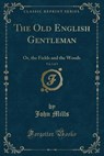 The Old English Gentleman, Vol. 3 of 3 - MILLS,  John - 9781330719084