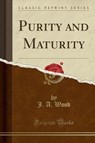 Purity and Maturity (Classic Reprint) - WOOD,  J. A. - 9781331465522