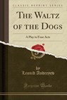The Waltz of the Dogs - ANDREYEV,  Leonid - 9781331547495