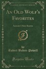 An Old Wolf's Favorites - BADEN-POWELL,  Robert - 9781331553298
