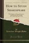 How to Study Shakespeare - MABIE,  Hamilton Wright - 9781331730743