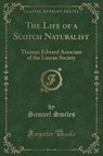 The Life of a Scotch Naturalist - SMILES,  Samuel - 9781331761204