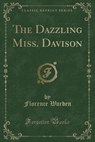 The Dazzling Miss. Davison (Classic Reprint) - WARDEN,  Florence - 9781331986461