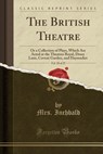 The British Theatre, Vol. 18 of 25 - INCHBALD,  Mrs - 9781332589401