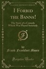 I Forbid the Banns! - MOORE,  Frank Frankfort - 9781332772629