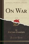 On War, Vol. 3 of 3 (Classic Reprint) - CLAUSEWITZ,  Carl Von - 9781333323592