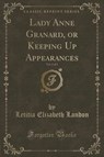 Lady Anne Granard, or Keeping Up Appearances, Vol. 2 of 3 (Classic Reprint) - LANDON,  Letitia Elizabeth - 9781333478940