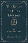 The Story of Lilly Dawson, Vol. 3 of 3 (Classic Reprint) - CROWE,  Catherine - 9781333696504