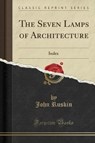 The Seven Lamps of Architecture -  - 9781334236020