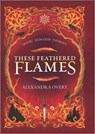 These Feathered Flames - Alexandra Overy - 9781335147967