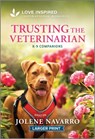 Trusting the Veterinarian: An Uplifting Inspirational Romance - Jolene Navarro - 9781335230584