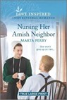 Nursing Her Amish Neighbor - PERRY,  Marta - 9781335409591