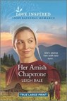 Her Amish Chaperone - BALE,  Leigh - 9781335429636