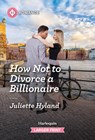 How Not to Divorce a Billionaire - Juliette Hyland - 9781335470898