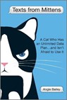 Texts from Mittens: A Cat Who Has an Unlimited Data Plan...and Isn't Afraid to Use It - BAILEY,  Angie - 9781335474056