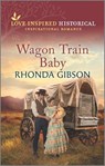 Wagon Train Baby - Rhonda Gibson - 9781335498489